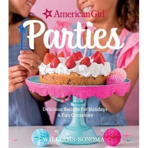 American‎ Girl Parties; Delicious Recipes For Holidays & Fun Occasions Book